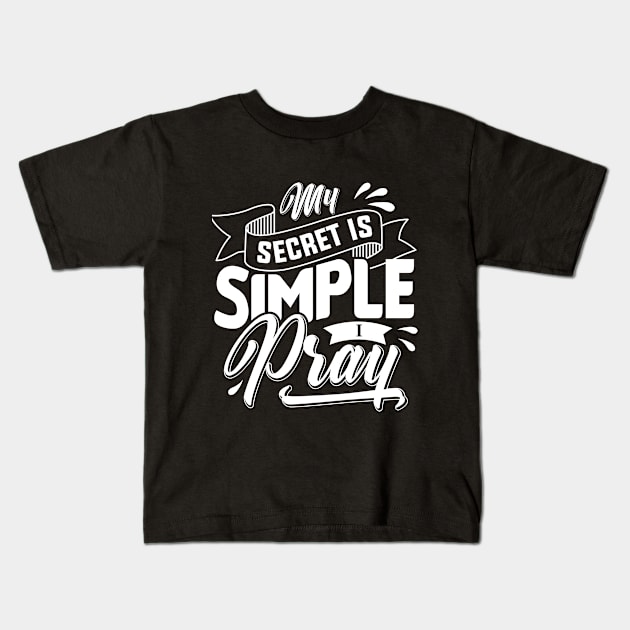 My Secret is Simple I Pray Kids T-Shirt by Ambitious Designz